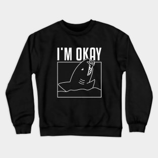 FUNNY I'M OKAY SHARK Crewneck Sweatshirt